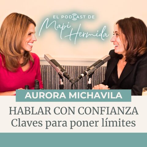 181. Hablar con confianza, claves para poner límites con Aurora Michavila