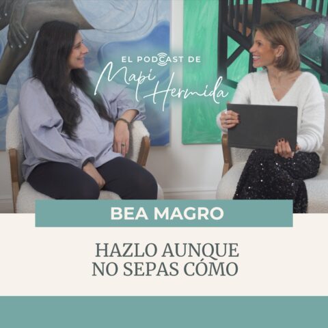193. Hazlo aunque no sepas cómo con Bea Magro